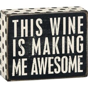 This Wine is Making Me Awesome Box Sign